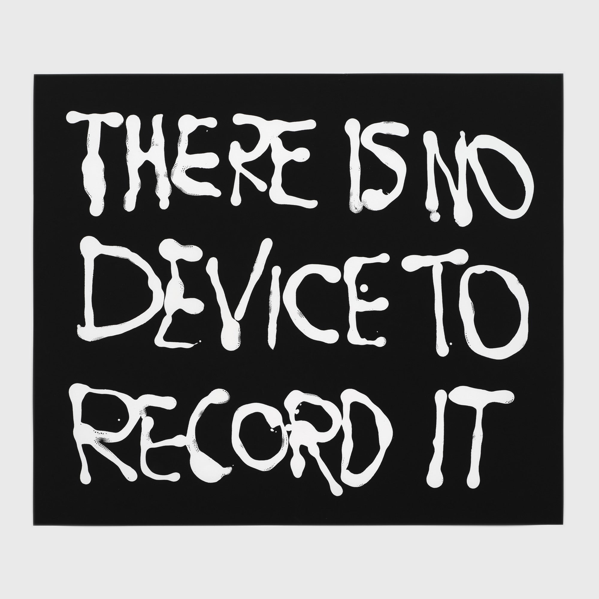 THERE IS NO DEVICE TO RECORD IT